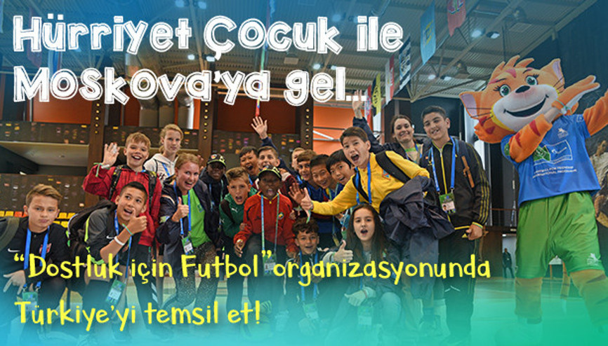 Hürriyet Çocuk ile Moskova’ya gel