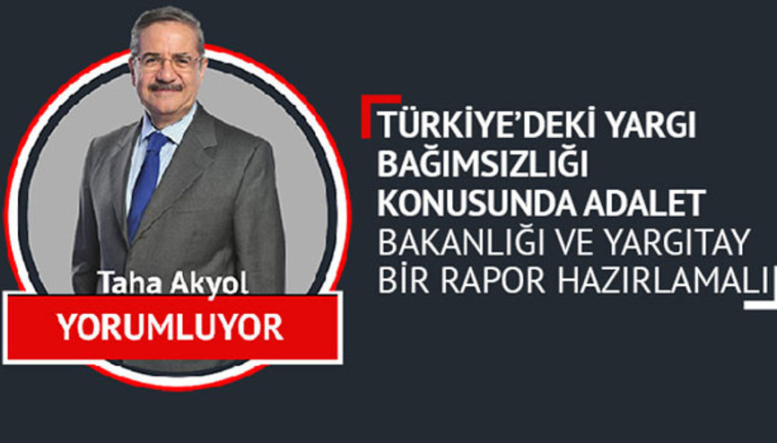 Türkiye’deki yargı bağımsızlığı konusunda Adalet Bakanlığı ve Yargıtay bir rapor hazırlamalı
