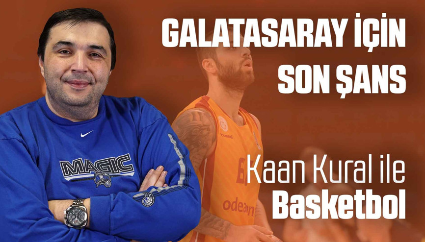 Kaan Kural yorumluyor... Galatasaray için son şans