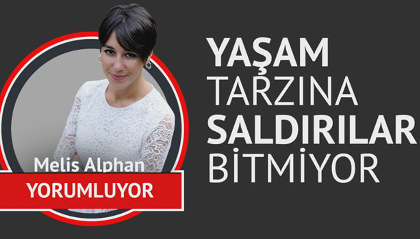 Yaşam tarzına saldırılar bitmiyor