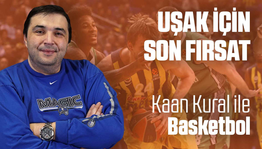 Kaan Kural Yorumluyor... Uşak için son fırsat