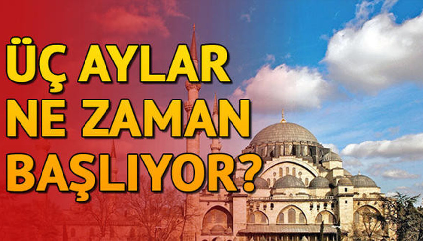 Üç Aylar ne zaman başlayacak Üç Aylar neden önemli Üç Aylar ne zaman başlayacak Üç Aylar neden önemli