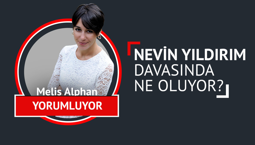 Nevin Yıldırım davasında ne oluyor