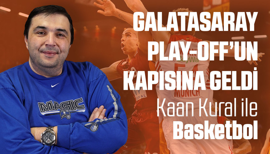 Kaan Kural yorumluyor... Galatasaray Play-Offun kapısına geldi