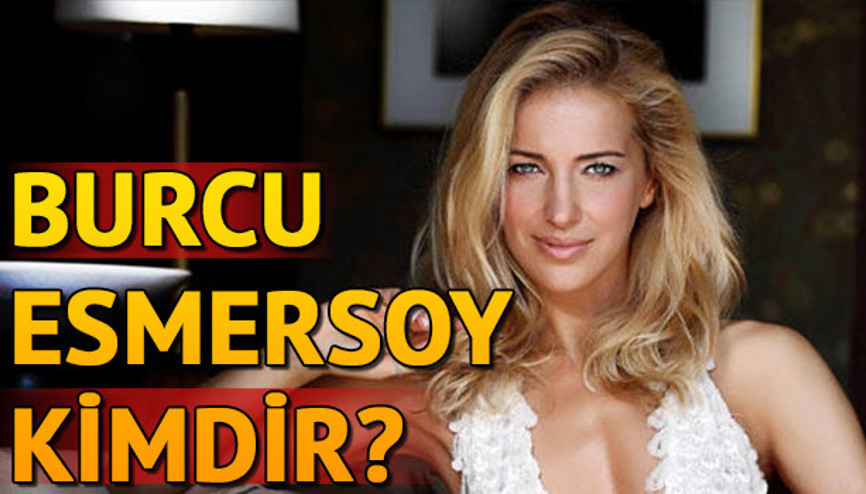 Burcu Esmersoy kimdir Burcu Esmersoy kaç yaşında