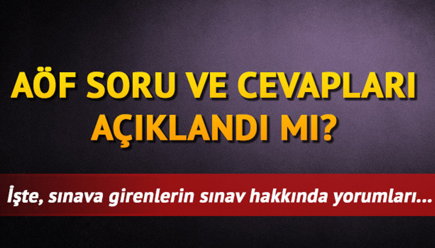 AÖF soru ve cevapları ne zaman yayınlanacak AÖF sınavı zor muydu