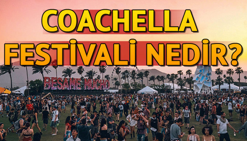 Coachella Festivali nedir Coachella Festivali ne zaman yapılıyor