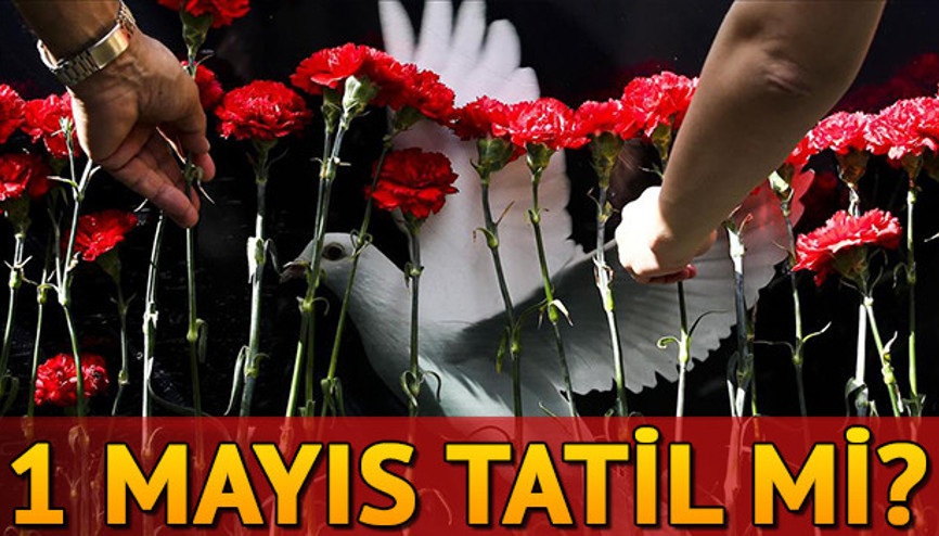 1 Mayıs resmi tatil mi 1 Mayısta okullar tatil olacak mı 1 Mayıs resmi tatil mi 1 Mayısta okullar tatil olacak mı