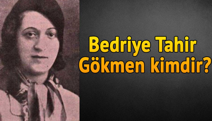 Bedriye Tahir Gökmen kimdir