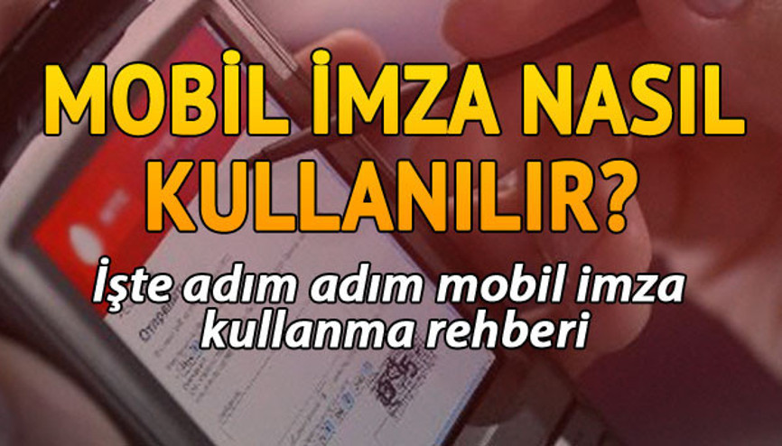 Mobil imza nedir, nasıl kullanılır İşte adım adım mobil imza kullanma klavuzu