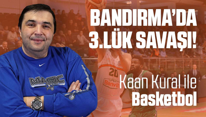 Kaan Kural yorumluyor... Bandırmada 3.lük savaşı