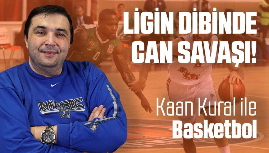 Kaan Kural yorumluyor... Ligin dibinde can savaşı