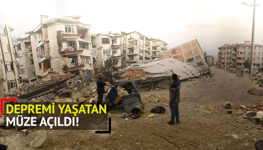 DEPREMİ YAŞATAN MÜZE