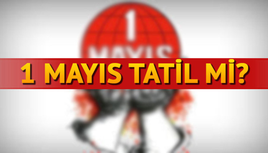 1 Mayıs resmi tatil mi 2018 resmi tatil günler listesi