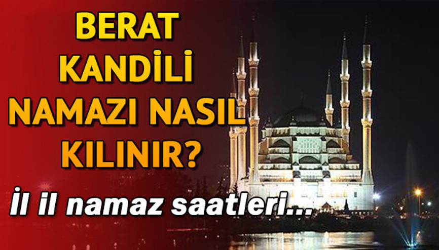 Kandil namazı saat kaçta kılınacak Berat Kandili namazı nasıl kılınır İşte Diyanet bilgisi