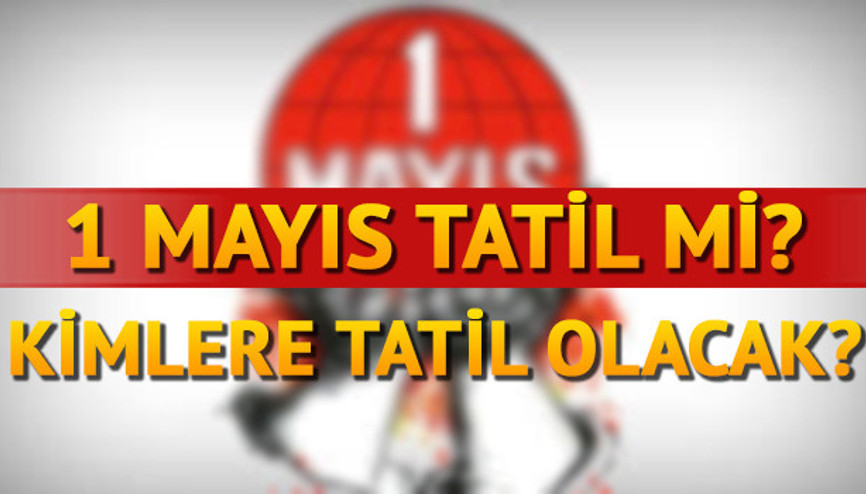 1 Mayısta okullar tatil olacak mı İşte 2018 yılının resmi tatil günleri 1 Mayısta okullar tatil olacak mı İşte 2018 yılının resmi tatil günleri
