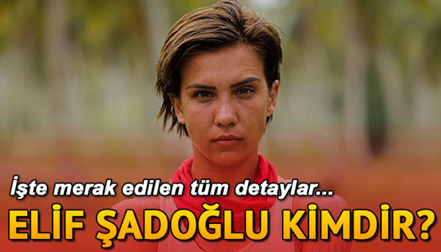 Survivor Elif Şadoğlu kimdir Elif Şadoğlu kaç yaşında