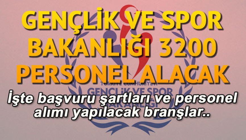 Gençlik ve Spor Bakanlığı 3200 personel alımı hangi alanlarda yapılacak İşte, şartları