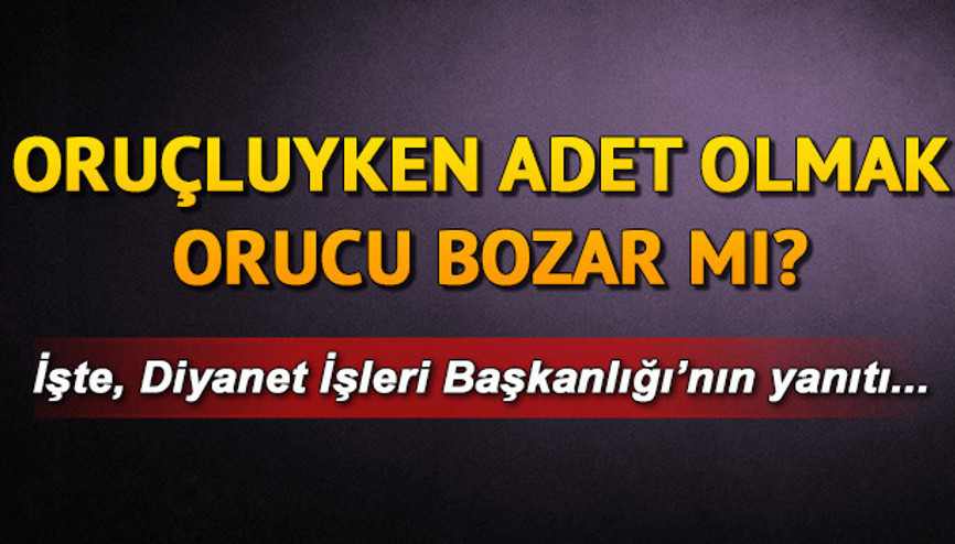 Oruçluyken adet olmak orucu bozar mı Regl iken oruç tutulur mu Oruçluyken adet olmak orucu bozar mı Regl iken oruç tutulur mu
