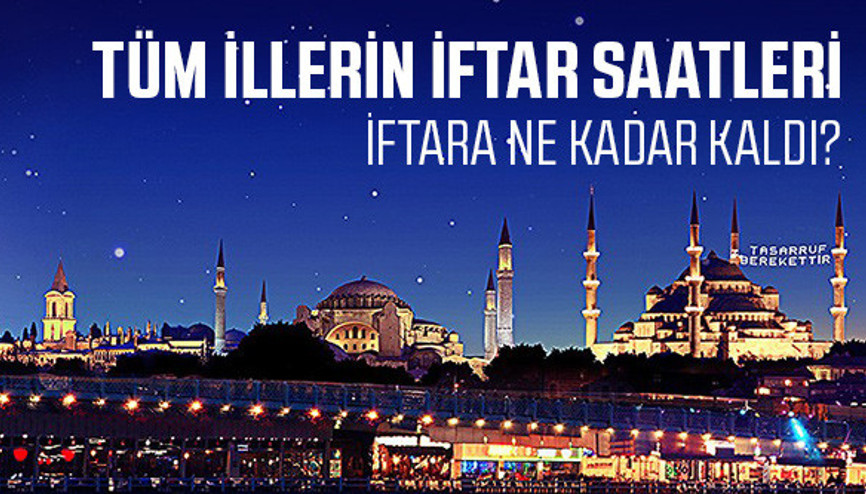 İftar bugün saat kaçta açılacak 2018 imsakiye bilgileri ve 17 Mayıs il il iftar saatleri