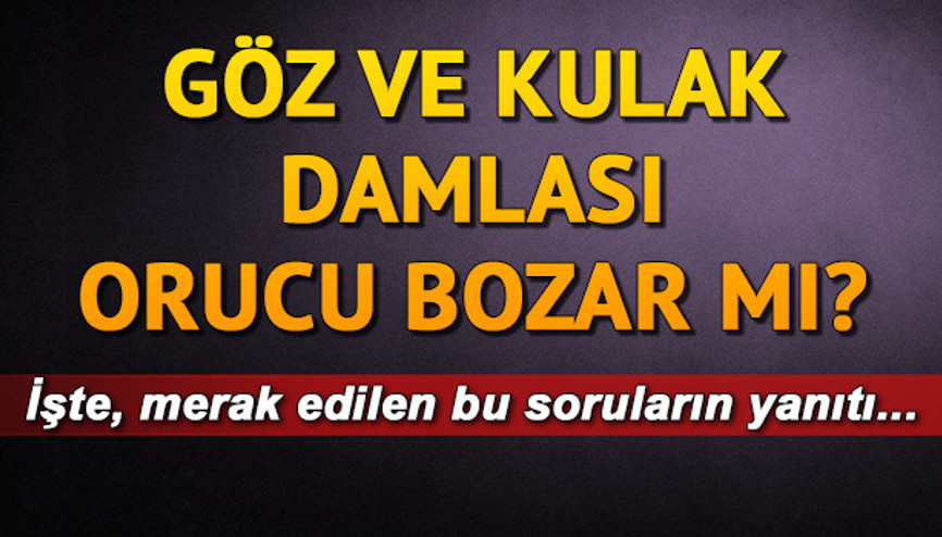 Göz ve kulak damlası orucu bozar mı Göz ve kulak damlası orucu bozar mı