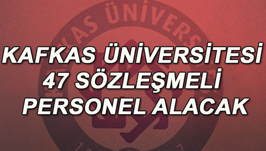 Kafkas Üniversitesi 47 sözleşmeli personel alacak