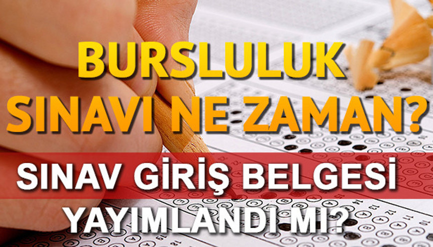 Bursluluk sınavı ne zaman yapılacak Sınav giriş belgesi ne zaman alınacak