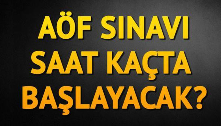 AÖF final sınavı yarın saat kaçta başlayacak Sınav kaç dakika sürecek