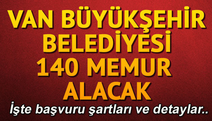 Van Büyükşehir Belesiyesi 140 memur alacak.. İşte başvuru şartları