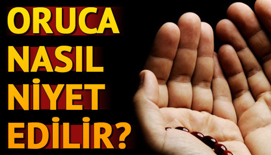 Oruca nasıl niyet edilir Niyet etmeden oruç tutulur mu Oruca nasıl niyet edilir Niyet etmeden oruç tutulur mu