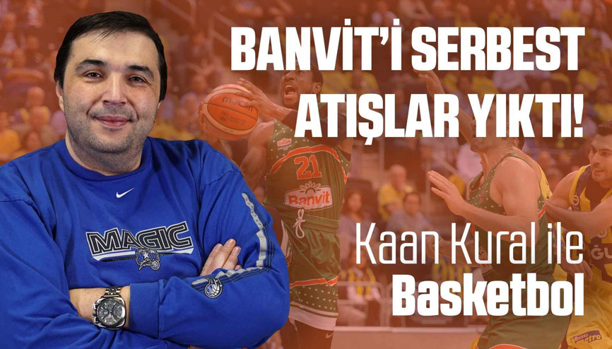 Kaan Kural yorumluyor... Banviti serbest atışlar yıktı