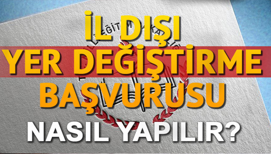 İl dışı tayin ve atama kontenjan bilgileri yayımlandı MEB başvuru nasıl yapılır