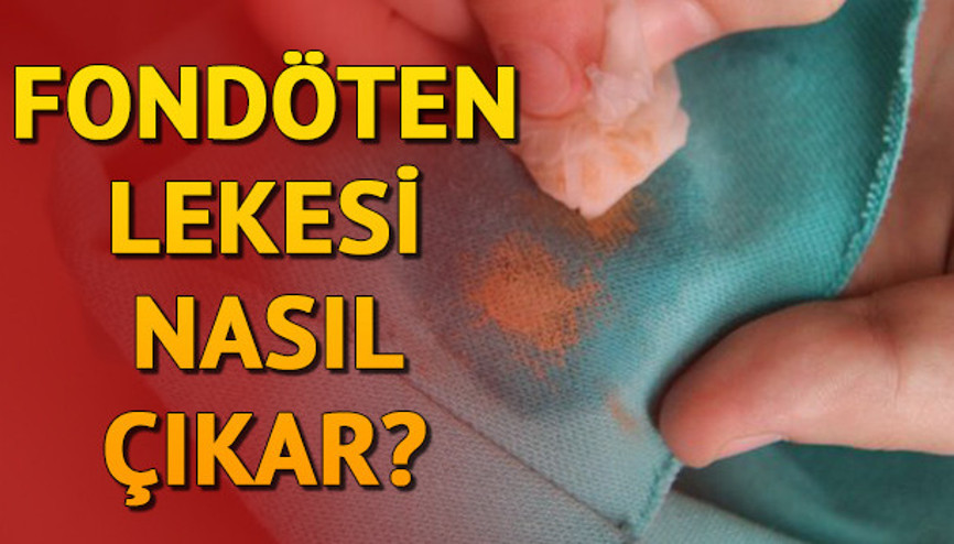 Fondöten lekesi nasıl çıkar Fondöten lekesi çıkarma yöntemleri