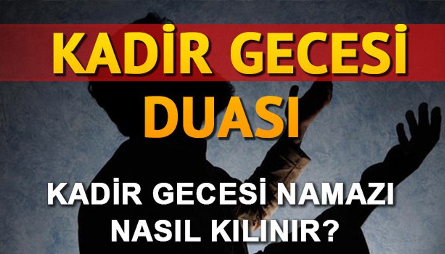 Kadir Gecesi namazı nasıl kılınır İşte, Kadir Gecesinde okunacak dualar