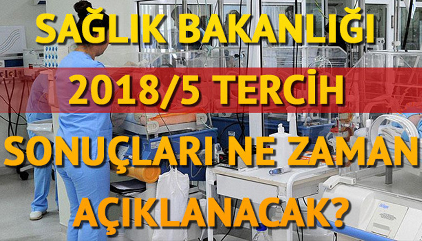 Sağlık Bakanlığı 2018/5 tercih sonuçları ne zaman açıklanacak Sağlık Bakanlığı 2018/5 tercih sonuçları ne zaman açıklanacak