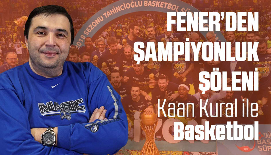 Kaan Kural yorumluyor... Fener’den şampiyonluk şöleni