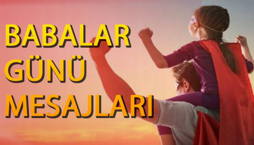 En özel ve güzel Babalar Günü mesajları - Babalar Günü mesajlarında farklı seçenekler