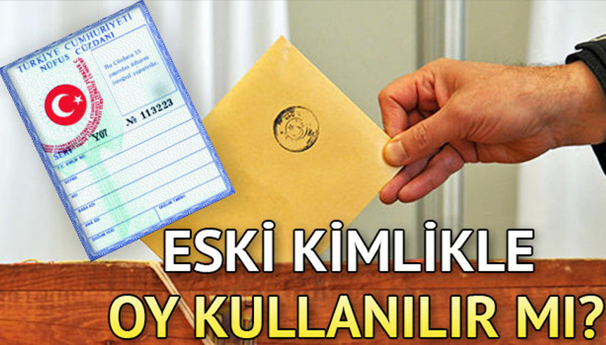 Eski kimlikle oy kullanılır mı