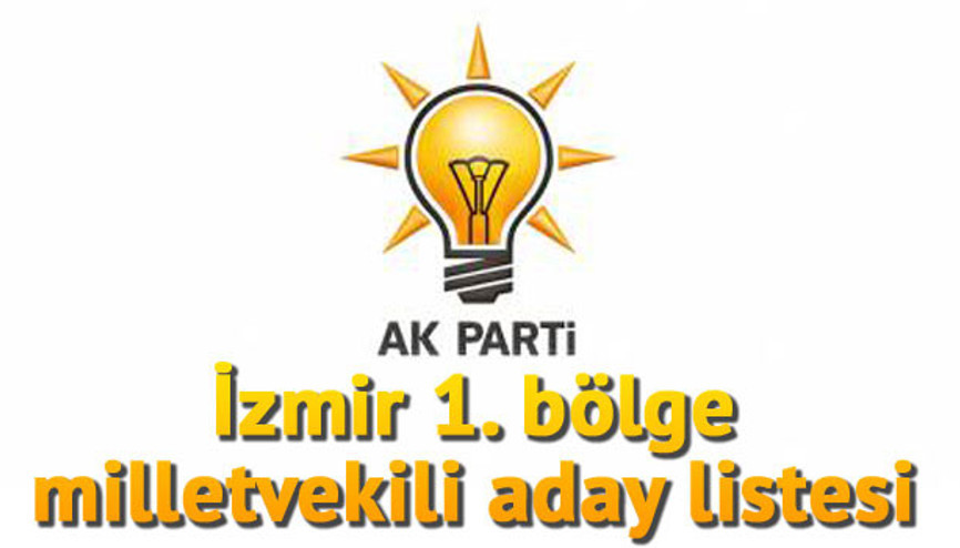 Ak Parti İzmir 1. bölge milletvekili adayları kimler