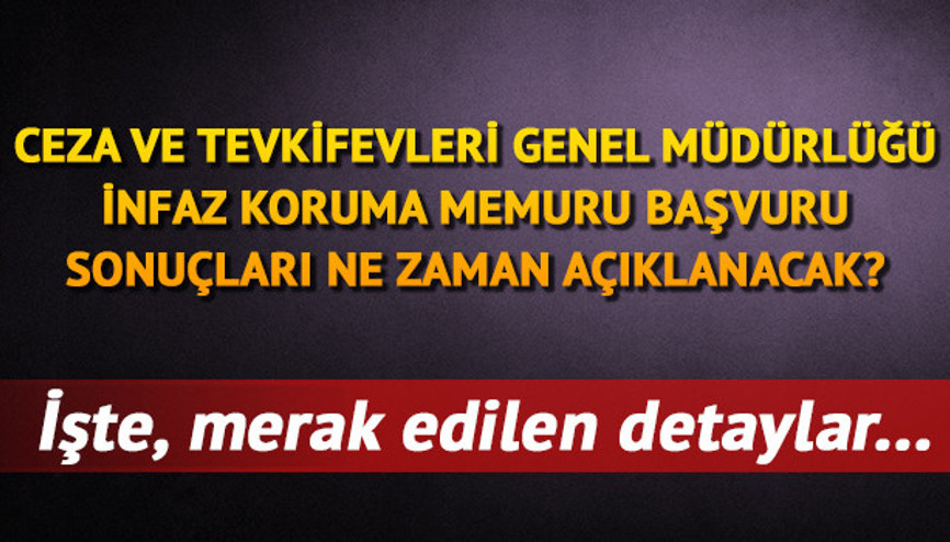 İnfaz Koruma Memuru alımı başvuru sonuçları ne zaman açıklanacak