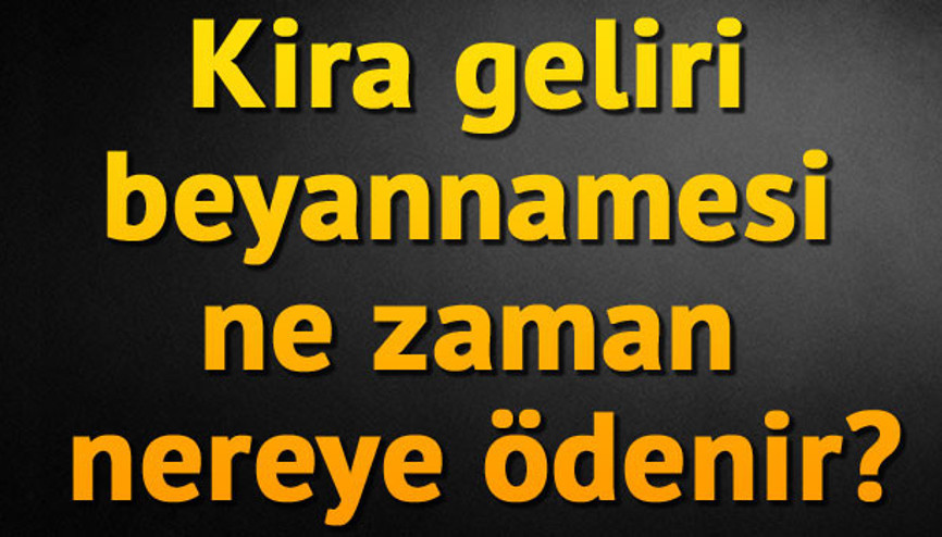 Kira geliri beyannamesi ne zaman nereye ödenir