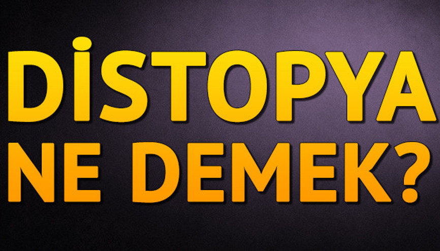 Distopya nedir Distopya ne demek Distopya nedir Distopya ne demek