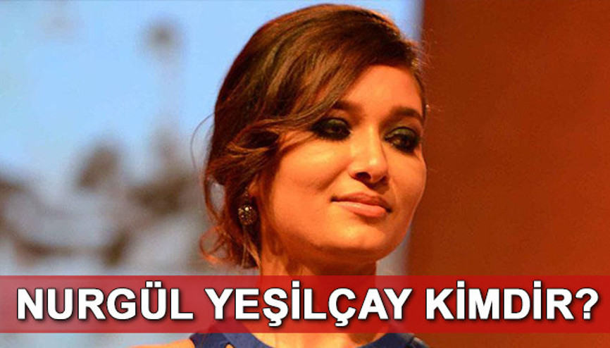 Nurgül Yeşilçay kimdir Kaç yaşında ve nereli