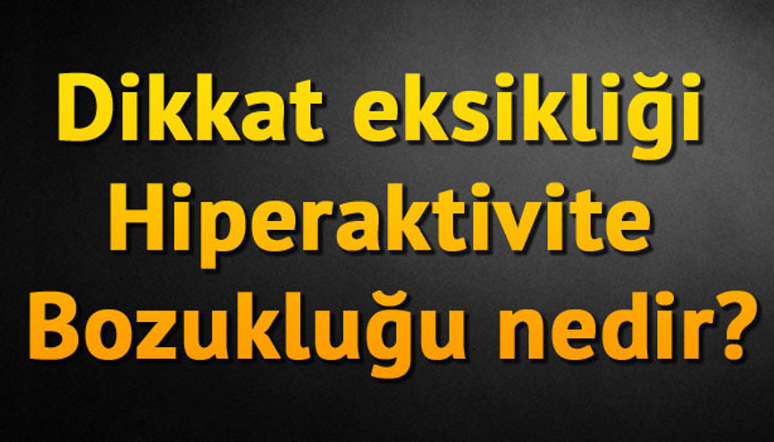 Dikkat eksikliği Hiperaktivite Bozukluğu (DEHB) nedir, şikayetler nelerdir