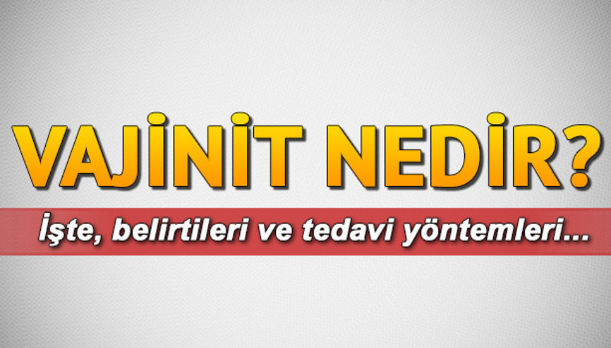 Vajinit nedir Vajinit belirtileri ve tedavisi neler
