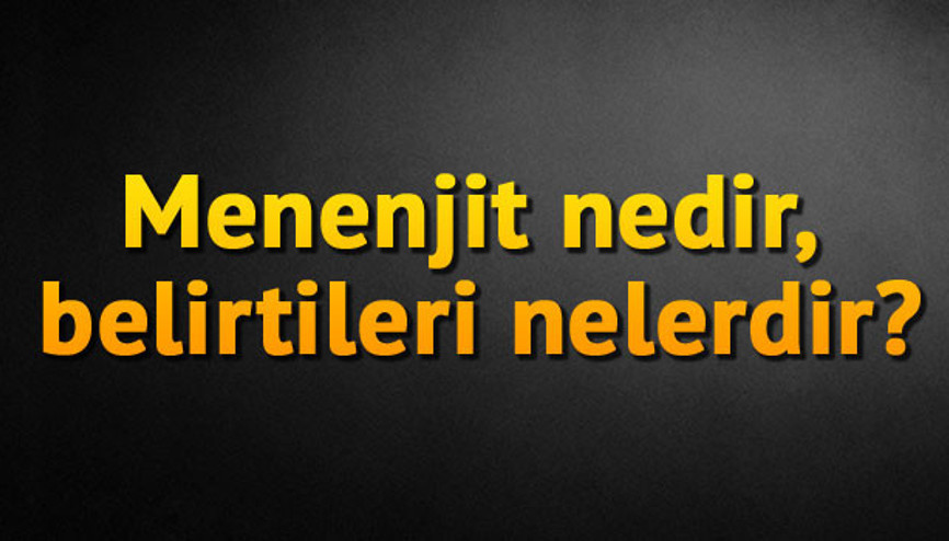 Menenjit nedir, belirtileri nelerdir