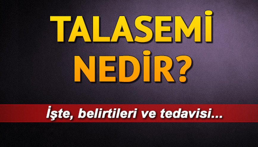 Talasemi nedir Talasemi belirtileri neler