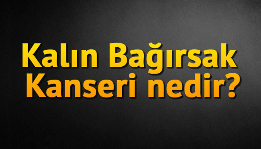 Kalın Bağırsak Kanseri nedir Kalın Bağırsak Kanseri nedir