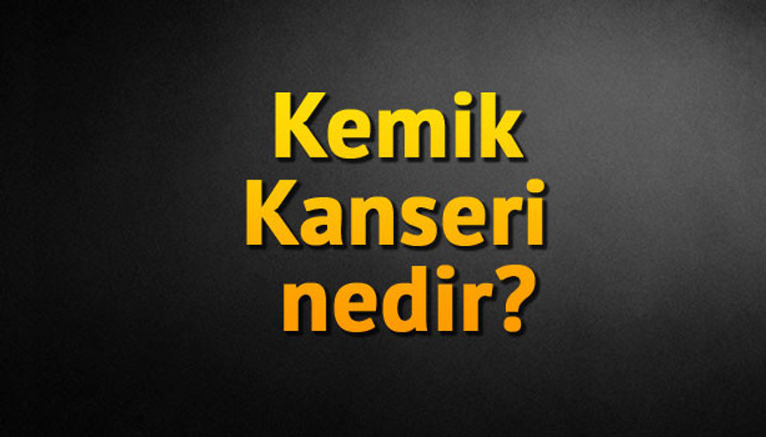 Kemik Kanseri nedir