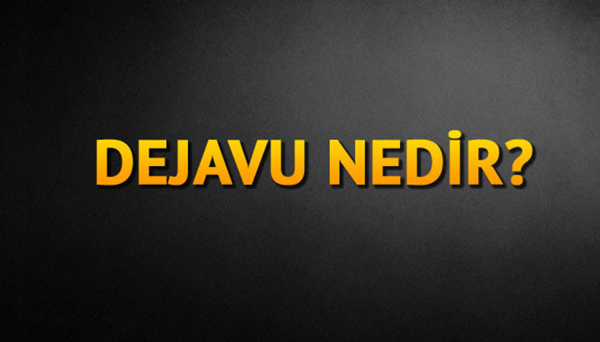 Dejavu nedir Dejavu nedir